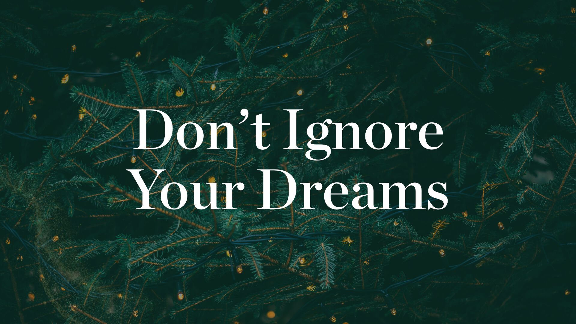 Don’t Ignore Your Dreams